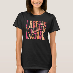 Retro Groovy Zitat I Weigerung, Lactose zu tolerie T-Shirt
