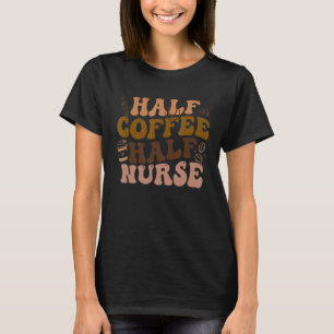 Retro Halb Kaffee Halbpension Groovy RN LPN Medica T-Shirt