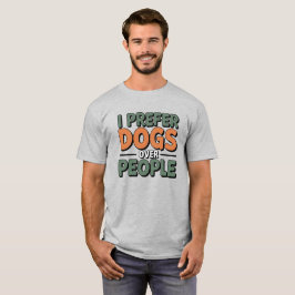 Retro I bevorzuge Hunde über das Sprichwort von Me T-Shirt