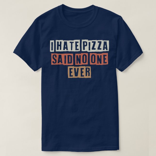 Retro I Hate Pizza sagte nie jemand lustigen Witz  T-Shirt (Design vorne)