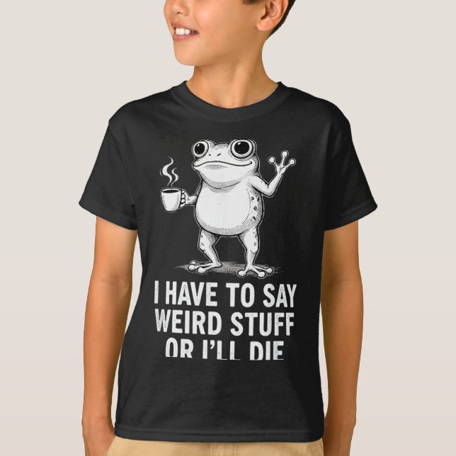 Retro I Have To Say Weird Stuff Or I'll Die Funny  T-Shirt (Vorderseite)
