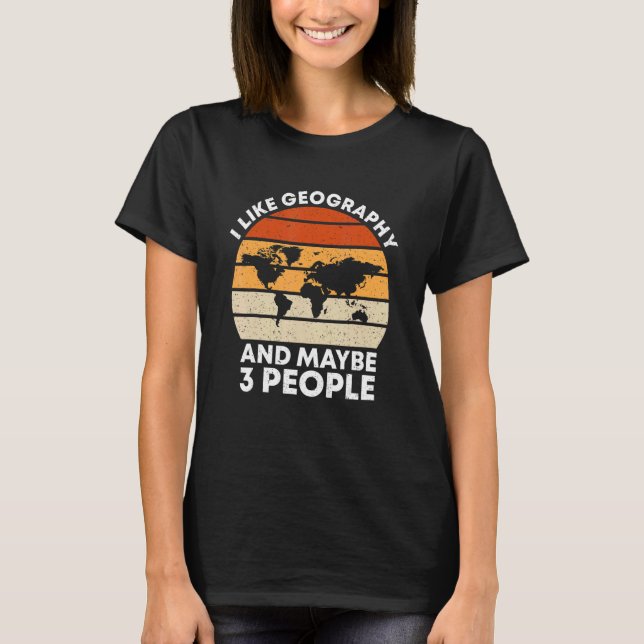 Retro I Like Geography And Maybe 3 People   Geogra T-Shirt (Vorderseite)