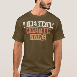 Retro ich backe gerne mehr als Leute Witz T-Shirt