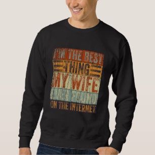 Retro Ich bin das Beste, was meine Ehefrau je auf Sweatshirt