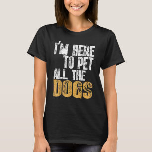 Retro Ich bin hier, um alle Hunde Coolen Hunde zu  T-Shirt