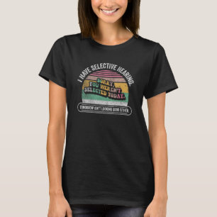 Retro Ich habe selektive Anhörung Sie ausgewählt T-Shirt