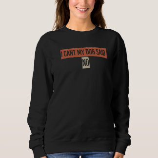Retro Ich kann nicht, mein Hund hat Nein gesagt Sweatshirt
