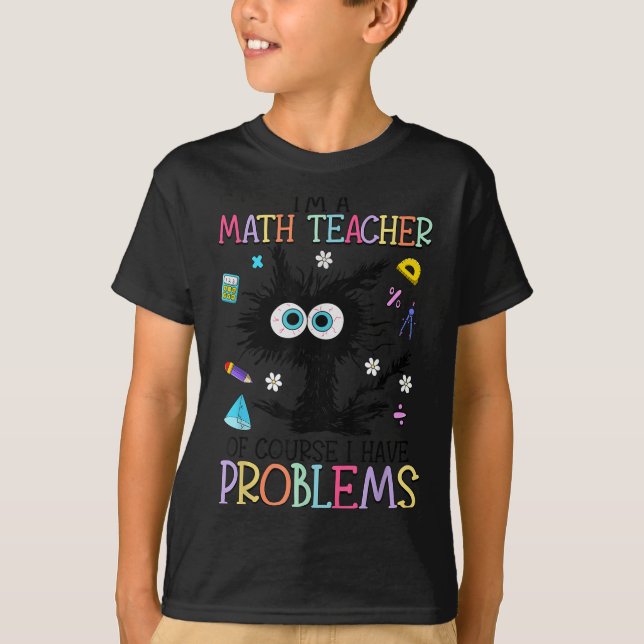 Retro I'm A Math Teacher Of Course I Have Problems T-Shirt (Vorderseite)