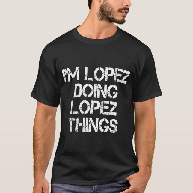 Retro Im Lopez Doing Lopez Things Quote Funny  T-Shirt (Vorderseite)