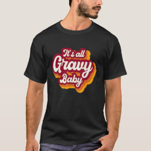 Retro It's All Gravy Baby Happy Thanksgiving 2022 T-Shirt