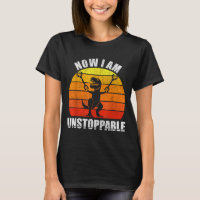 Retro Jetzt Bin Ich Unaufhaltsam Shirt Lustiger T-