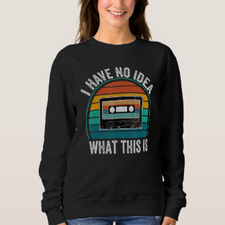 Retro-Kassette Ich habe keine Ahnung, was das ist  Sweatshirt