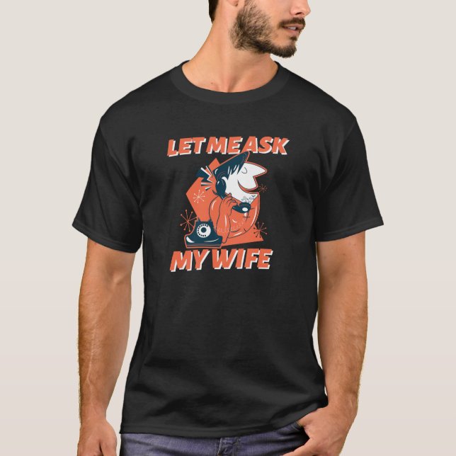 Retro Ließ Ich Fragte meine Ehefrau T-Shirt (Vorderseite)