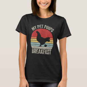 Retro Mein Haustier Kackt Frühstück Eier Bauer Huh T-Shirt