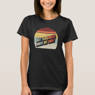 Retro Not Throwing My Shot Away Historic Hamilton  T-Shirt