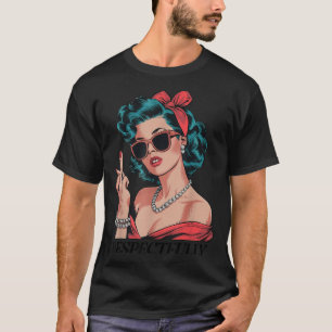 Retro respektvoll lustig N hoch Mädchen Sy Stil T-Shirt