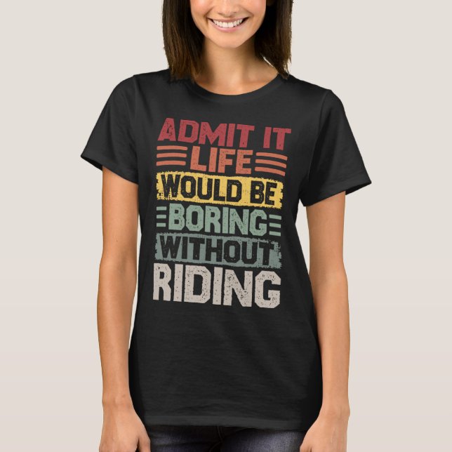 Retro riding life would be boring without riding T-Shirt (Vorderseite)