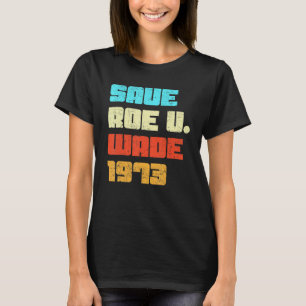 Retro Save Pro Roe 1973 Feministin Feminismus Pro T-Shirt