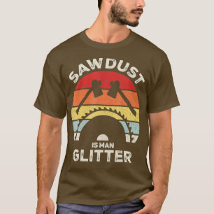 Retro Sawstaub ist Glitzer von Man Funny Woodworki T-Shirt