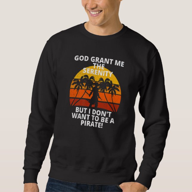 Retro Serenity Prayer Don't Want To Be A Pirate So Sweatshirt (Vorderseite)