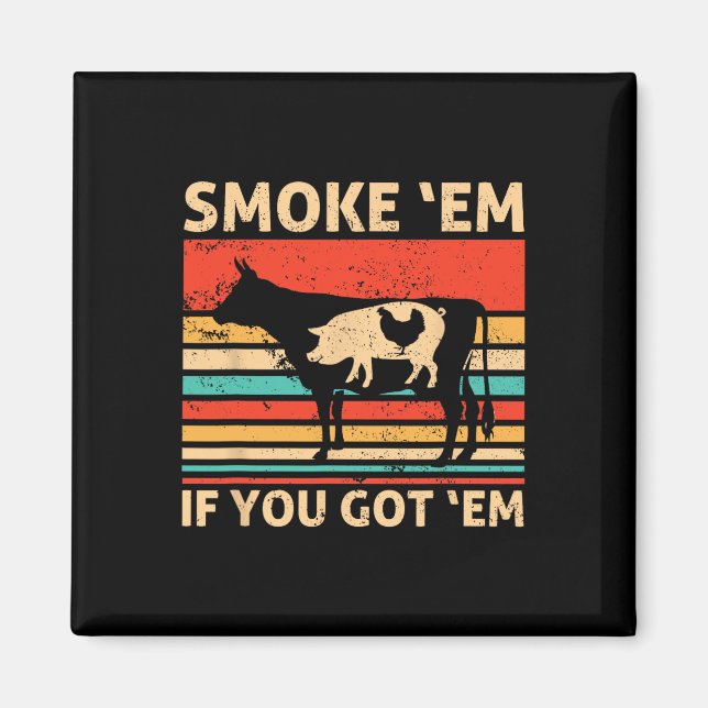 Retro Smoke sie, wenn du sie hast Bbq-Fleisch oder Magnet (Vorne)