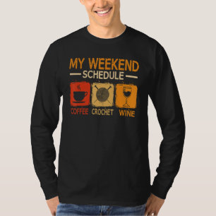 Retro Style Wochenende Zeitplan Kaffee Häkeln Wein T-Shirt
