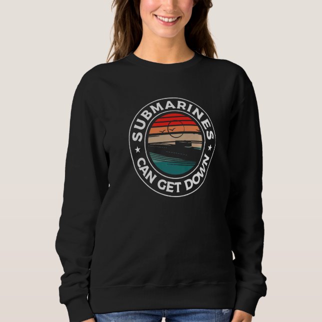 Retro Submarines Can Get Down Military Navy Submar Sweatshirt (Vorderseite)