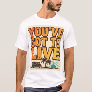 Retro-T-Shirt 'You've Got To Live' T-Shirt