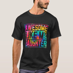 Retro Tie Dye Eltern' Day Awesome Like My Daughte T-Shirt