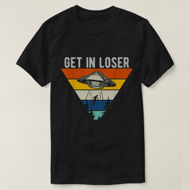 Retro UFO Get In Loser Design T-Shirt (Design vorne)