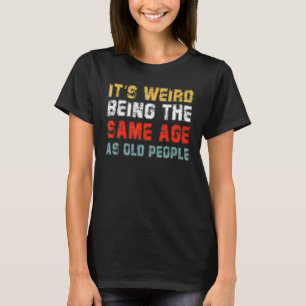 Retro Vintag ist es seltsam, das gleiche Alter wie T-Shirt