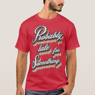 Retro Vintag wahrscheinlich spät für etwas T-Shirt