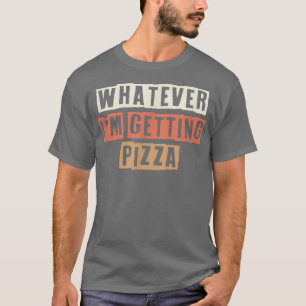 Retro Was immer ich bekomme Pizza Funny Joke T-Shirt