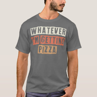 Retro Was immer ich bekomme Pizza Funny Joke T-Shirt