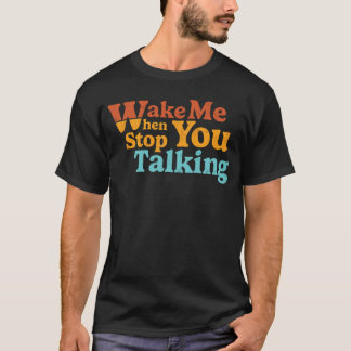 Retro Weckte mir, wenn du aufhörst zu reden T-Shirt