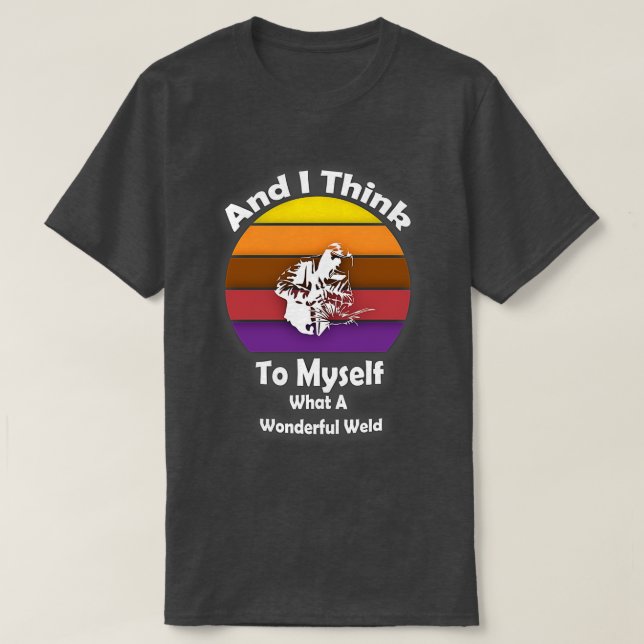 Retro Welder und ich denke mir, was für ein Wonder T-Shirt (Design vorne)