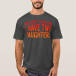 Retro You Can't Scare Me I Have Two Daughters  Fat T-Shirt<br><div class="desc">Retro You Can't Scare Me I Have Two Daughters  Father  .</div>
