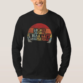 Retro Zu Meiner Verteidigung Wurde Ich Unbeaufsich T-Shirt