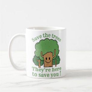 RETT DIE BÄUME, SIE SIND HIER, UM DICH RETTEN KAFFEETASSE