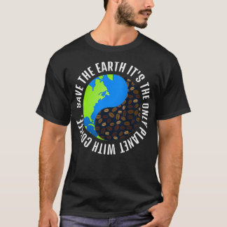 Rett die Erde Es ist der einzige Planet mit Kaffee T-Shirt