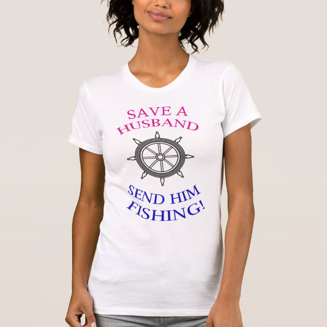 RETT einen HUSBAND - Schick ihn ins Angeln! Vergeu T-Shirt (Vorderseite)