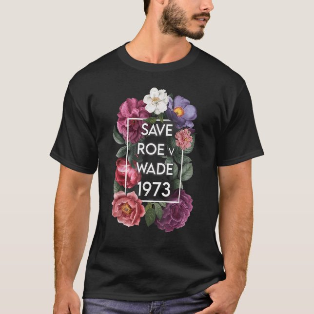Rett Roe V Wade Florals Protest Feminist Supporter T-Shirt (Vorderseite)