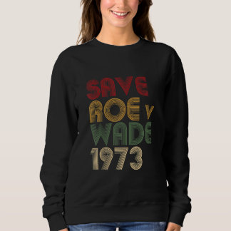 Rett Roe / Wade Pro Choice Protest Feminist Sweatshirt