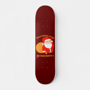 RETT SANTA A TRIP, BE NAUGHTY lustige Santa Claus Skateboard