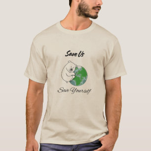 "Rett uns, Rett dir selbst" Eisbär umarmt die Erde T-Shirt