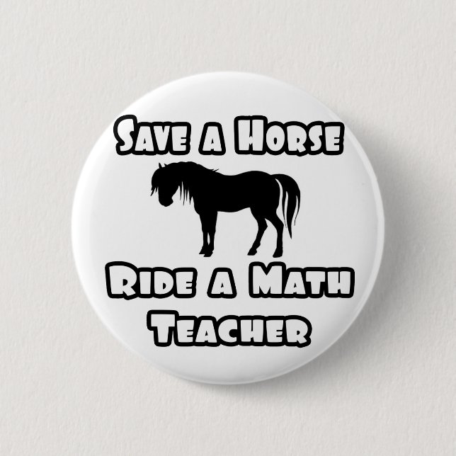 Rette ein Pferd, fahre einen Mathematiklehrer Button (Vorderseite)