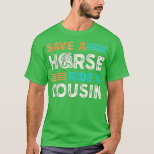 Rette ein Pferd, reite einen Cousin T-Shirt