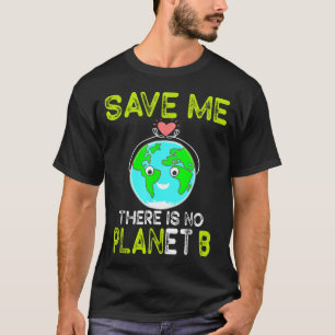 Rette Mich Es Gibt Keinen Planeten B Liebe Erde T-Shirt