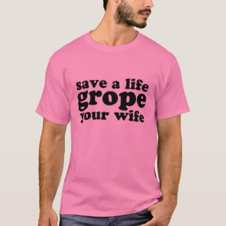 Retten Sie einem Leben-Herumtasten Ihre Ehefrau T-Shirt