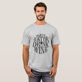 Retten Sie Wasser und trinken Sie Weinzitatentwurf T-Shirt